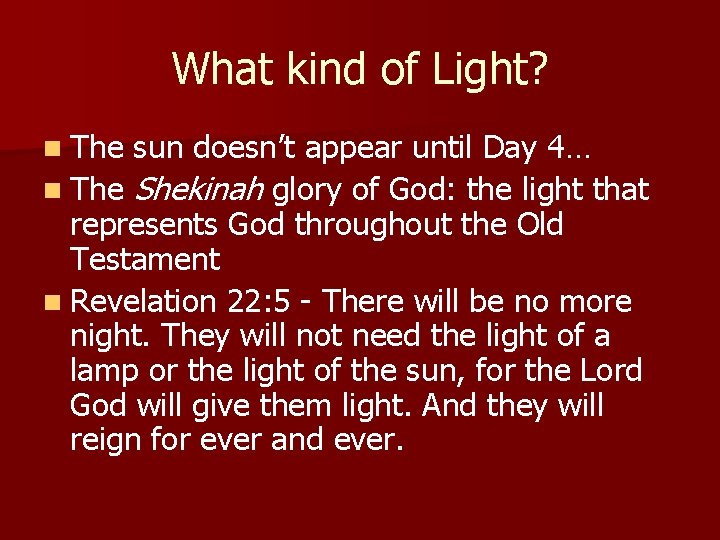 What kind of Light? n The sun doesn’t appear until Day 4… n The