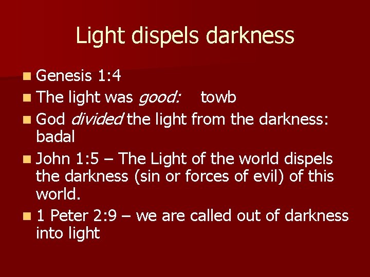 Light dispels darkness n Genesis 1: 4 n The light was good: towb n