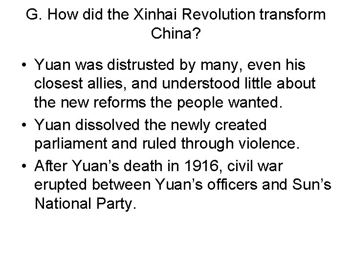 G. How did the Xinhai Revolution transform China? • Yuan was distrusted by many,