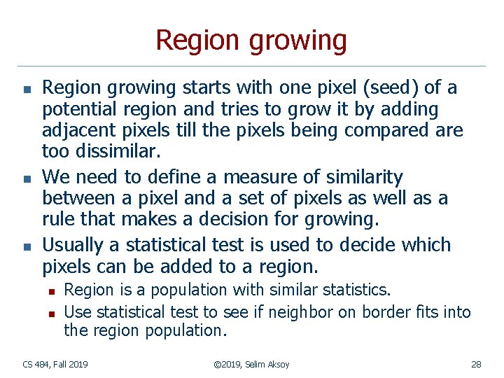 Region growing n n n Region growing starts with one pixel (seed) of a