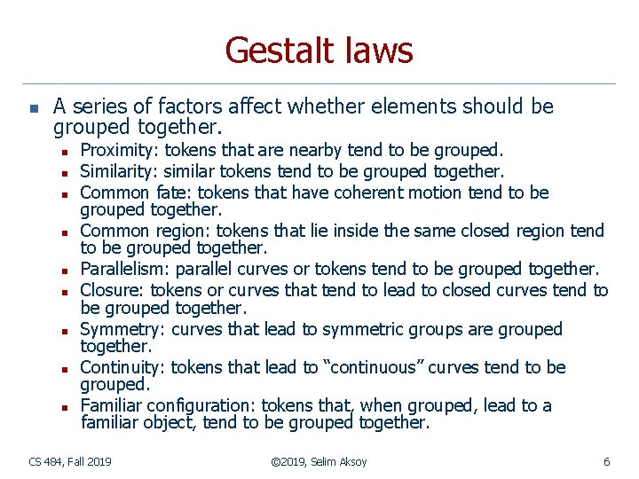 Gestalt laws n A series of factors affect whether elements should be grouped together.