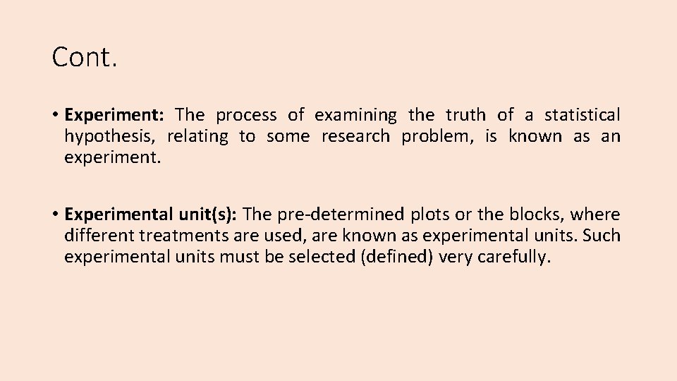 Cont. • Experiment: The process of examining the truth of a statistical hypothesis, relating