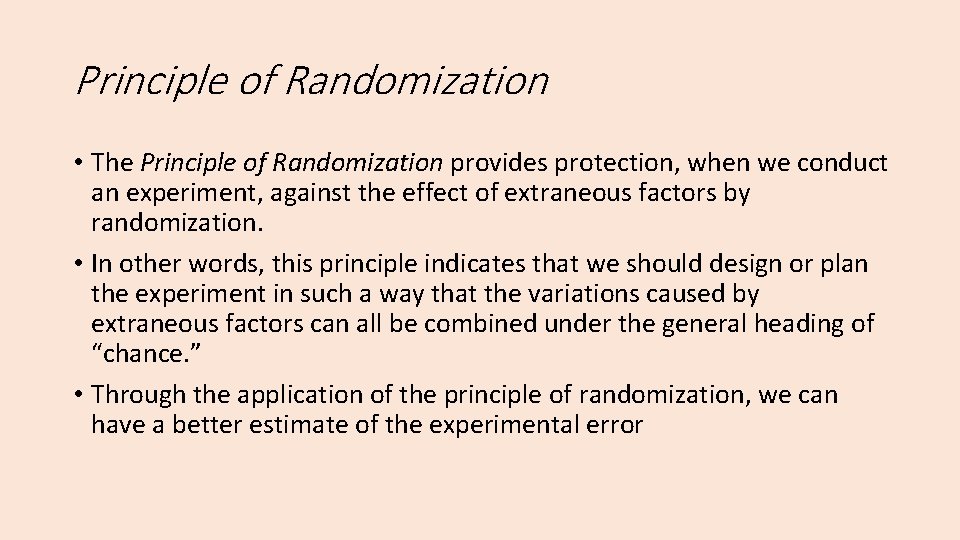 Principle of Randomization • The Principle of Randomization provides protection, when we conduct an