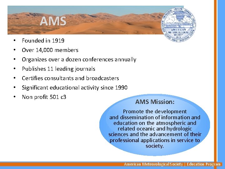 AMS • • Founded in 1919 Over 14, 000 members Organizes over a dozen