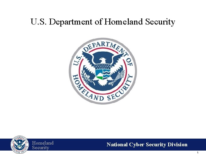 U. S. Department of Homeland Security National Cyber Security Division 1 
