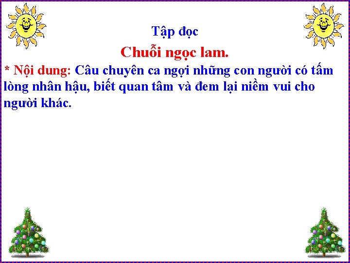 Tập đọc Chuỗi ngọc lam. * Nội dung: Câu chuyên ca ngợi những con Tập đọc Chuỗi ngọc lam. * Nội dung: Câu chuyên ca ngợi những con