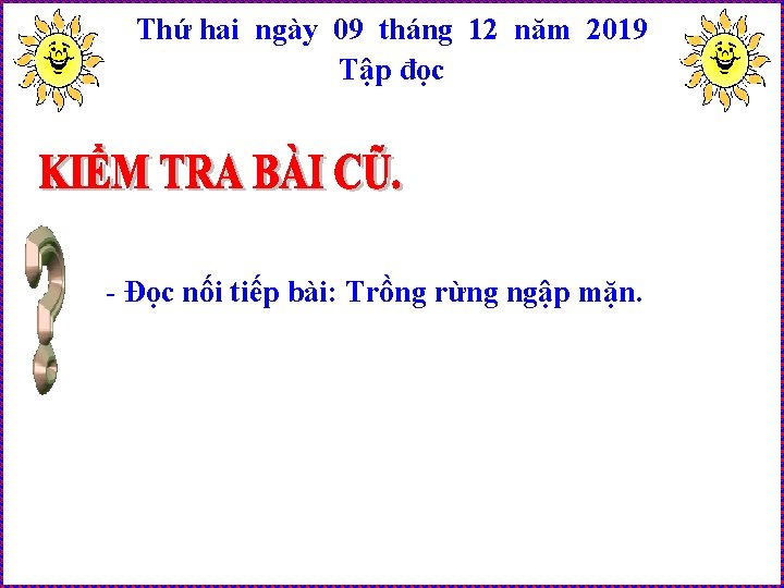 Thứ hai ngày 09 tháng 12 năm 2019 Tập đọc - Đọc nối tiếp Thứ hai ngày 09 tháng 12 năm 2019 Tập đọc - Đọc nối tiếp