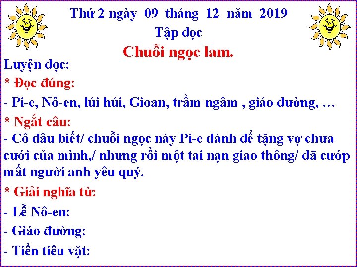 Thứ 2 ngày 09 tháng 12 năm 2019 Tập đọc Chuỗi ngọc lam. Luyện Thứ 2 ngày 09 tháng 12 năm 2019 Tập đọc Chuỗi ngọc lam. Luyện