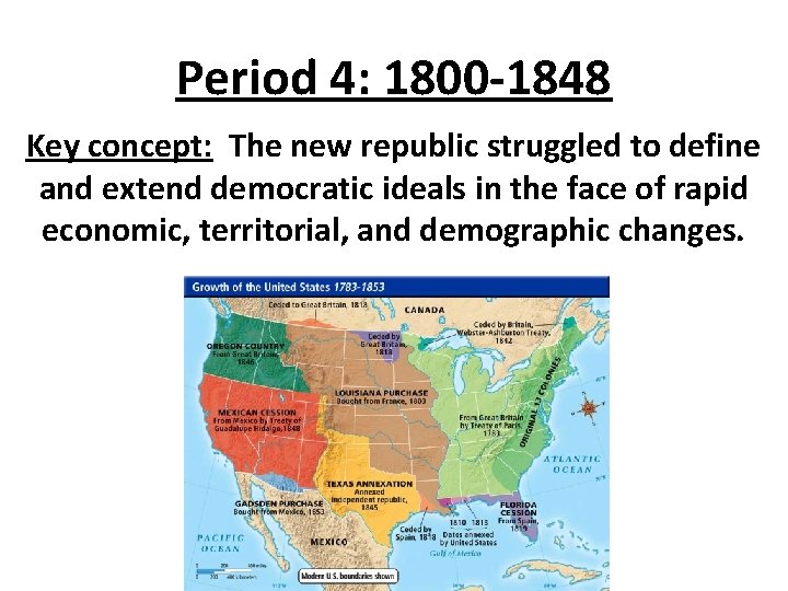 Period 4: 1800 -1848 Key concept: The new republic struggled to define and extend Period 4: 1800 -1848 Key concept: The new republic struggled to define and extend