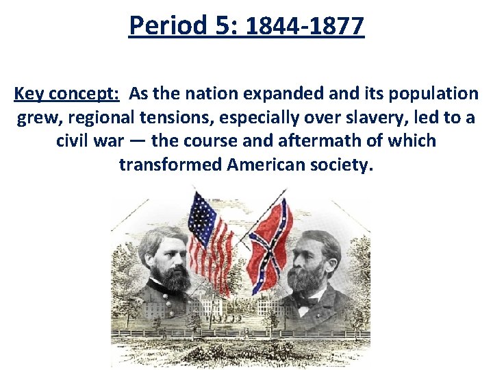 Period 5: 1844 -1877 Key concept: As the nation expanded and its population grew, Period 5: 1844 -1877 Key concept: As the nation expanded and its population grew,