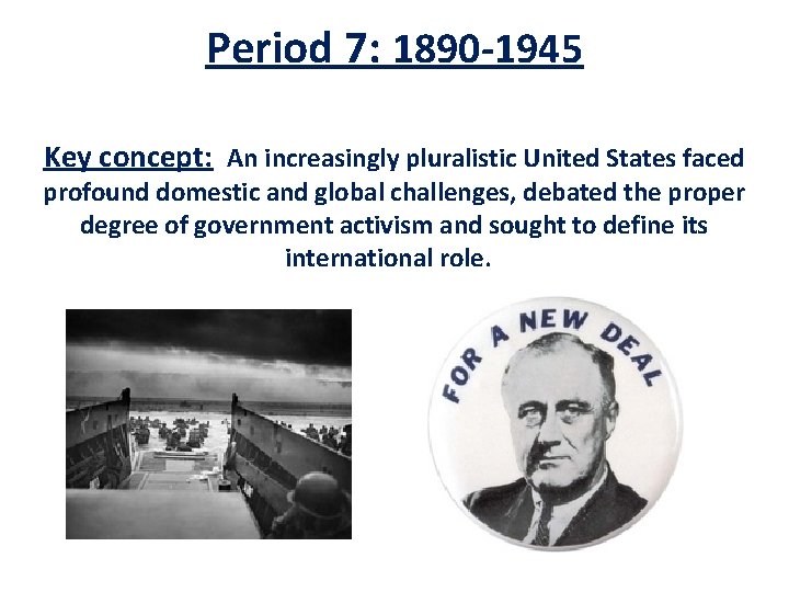 Period 7: 1890 -1945 Key concept: An increasingly pluralistic United States faced profound domestic Period 7: 1890 -1945 Key concept: An increasingly pluralistic United States faced profound domestic