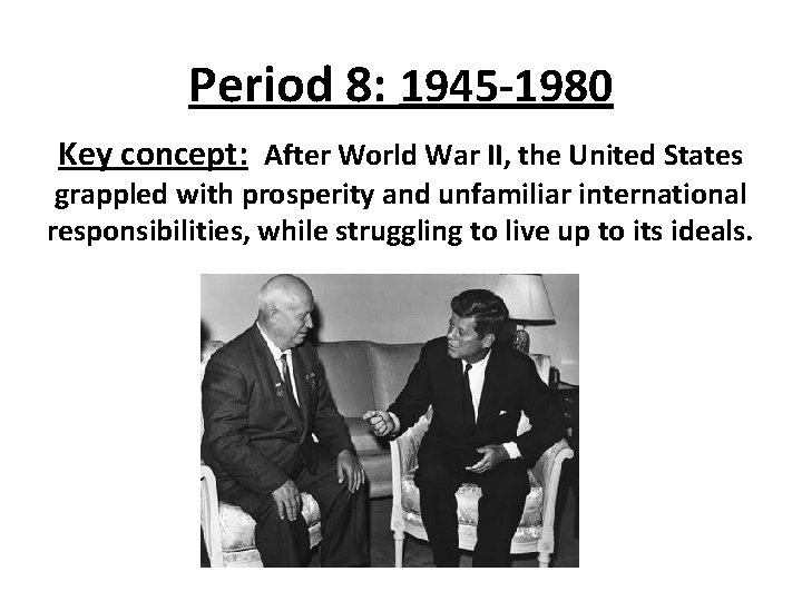 Period 8: 1945 -1980 Key concept: After World War II, the United States grappled Period 8: 1945 -1980 Key concept: After World War II, the United States grappled