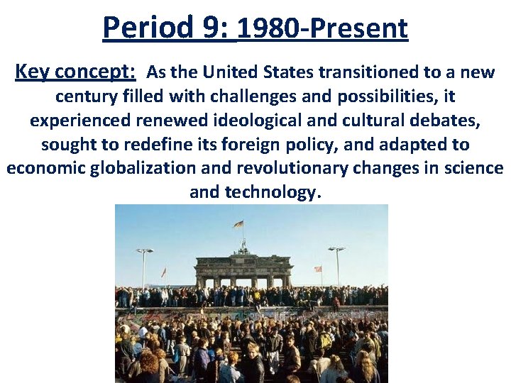 Period 9: 1980 -Present Key concept: As the United States transitioned to a new Period 9: 1980 -Present Key concept: As the United States transitioned to a new