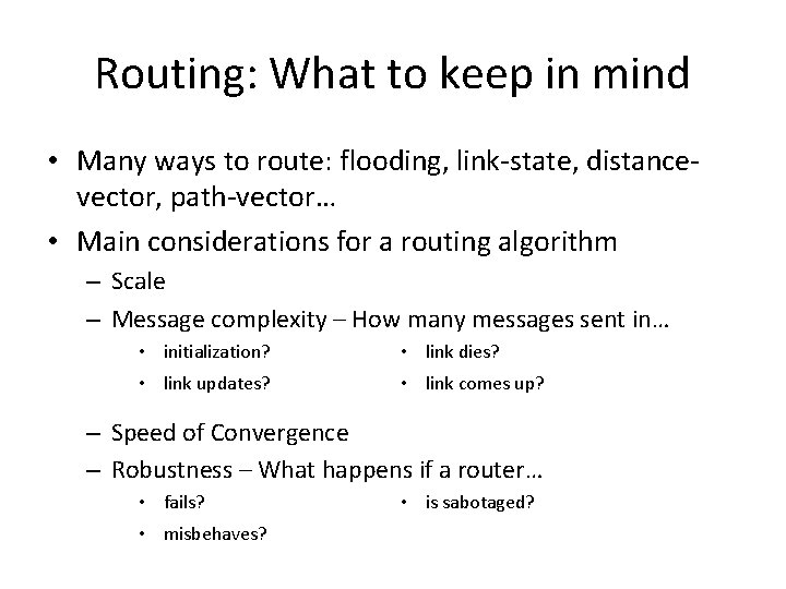 Routing: What to keep in mind • Many ways to route: flooding, link-state, distancevector,