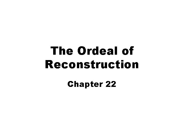 The Ordeal of Reconstruction Chapter 22 