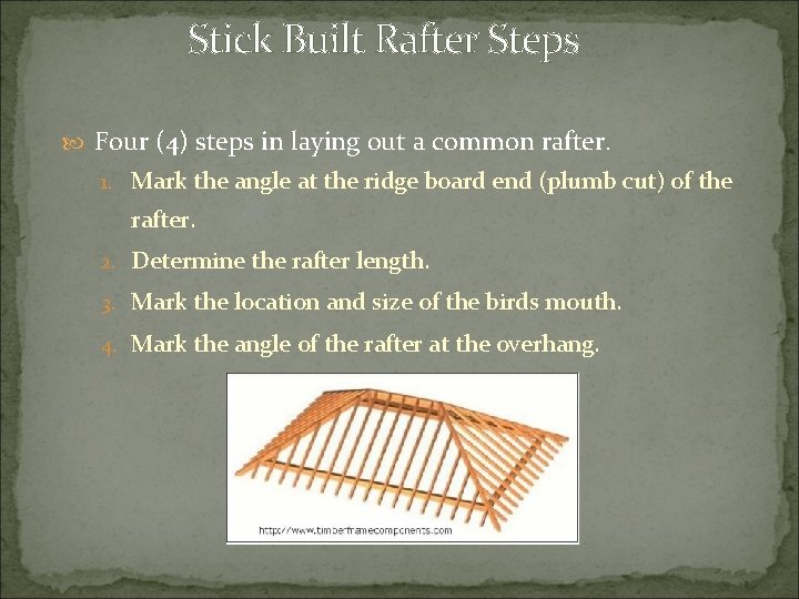 Stick Built Rafter Steps Four (4) steps in laying out a common rafter. 1.