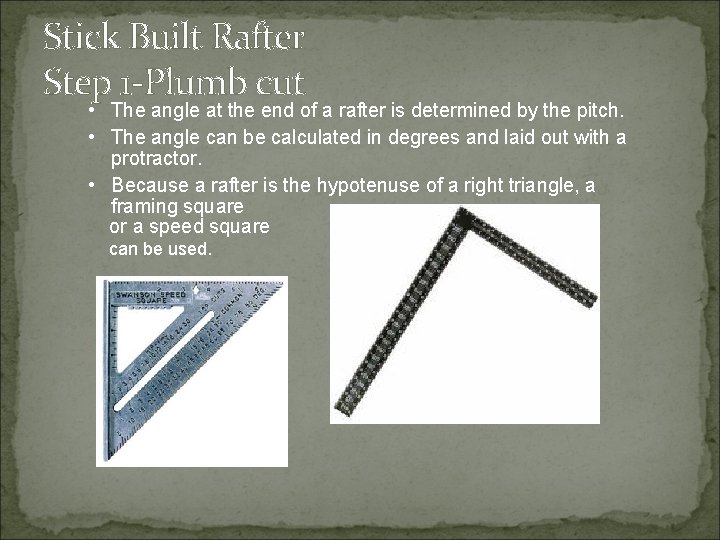 Stick Built Rafter Step 1 -Plumb cut • The angle at the end of