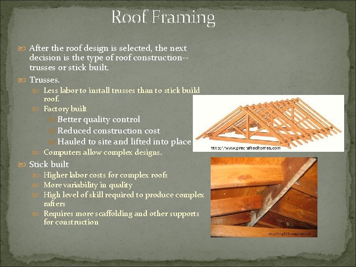 Roof Framing After the roof design is selected, the next decision is the type