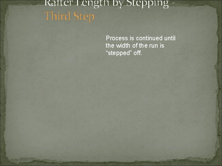 Rafter Length by Stepping Third Step Process is continued until the width of the