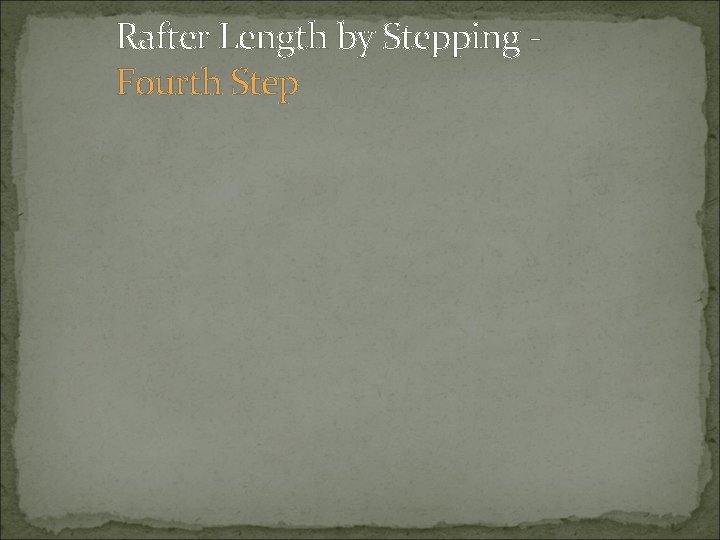 Rafter Length by Stepping Fourth Step 