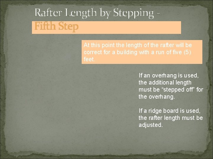 Rafter Length by Stepping Fifth Step At this point the length of the rafter
