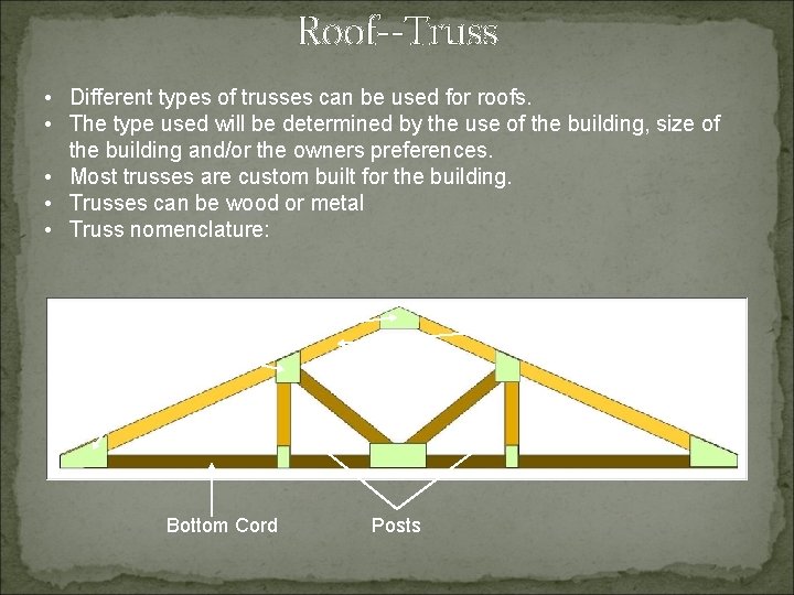Roof--Truss • Different types of trusses can be used for roofs. • The type