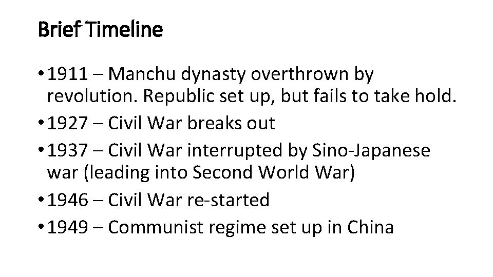 Brief Timeline • 1911 – Manchu dynasty overthrown by revolution. Republic set up, but