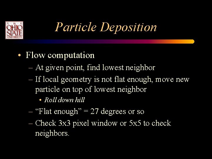 Particle Deposition • Flow computation – At given point, find lowest neighbor – If