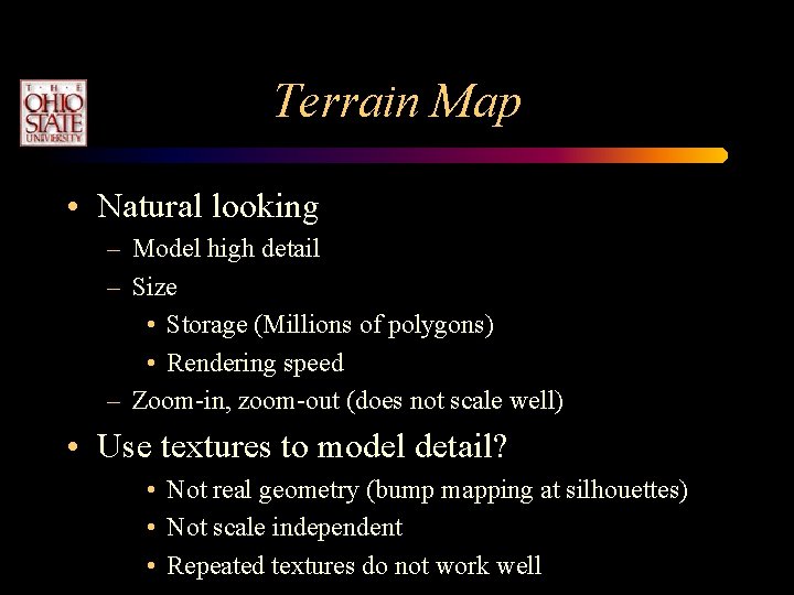 Terrain Map • Natural looking – Model high detail – Size • Storage (Millions