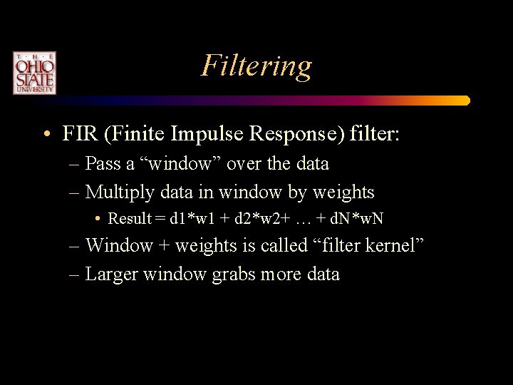 Filtering • FIR (Finite Impulse Response) filter: – Pass a “window” over the data