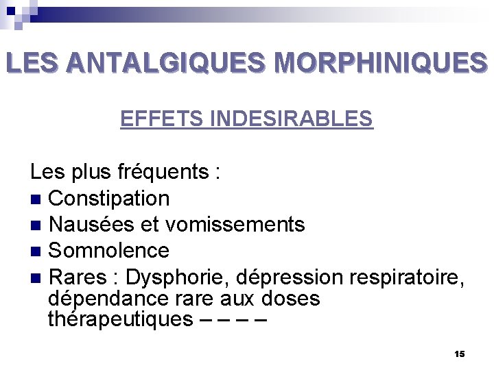 LES ANTALGIQUES MORPHINIQUES EFFETS INDESIRABLES Les plus fréquents : n Constipation n Nausées et