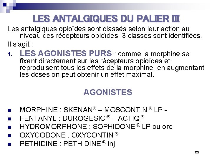 LES ANTALGIQUES DU PALIER III Les antalgiques opioïdes sont classés selon leur action au