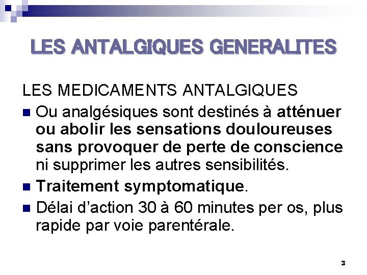 LES ANTALGIQUES GENERALITES LES MEDICAMENTS ANTALGIQUES n Ou analgésiques sont destinés à atténuer ou