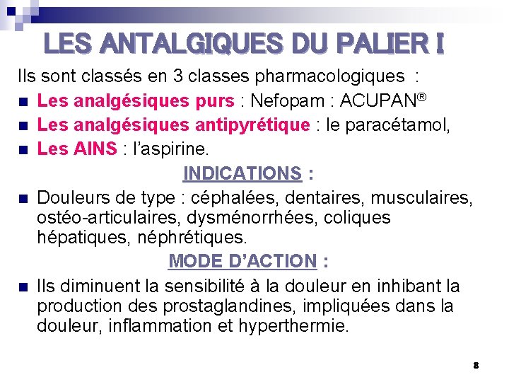 LES ANTALGIQUES DU PALIER I Ils sont classés en 3 classes pharmacologiques : n