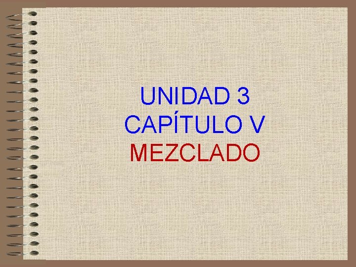 UNIDAD 3 CAPÍTULO V MEZCLADO 