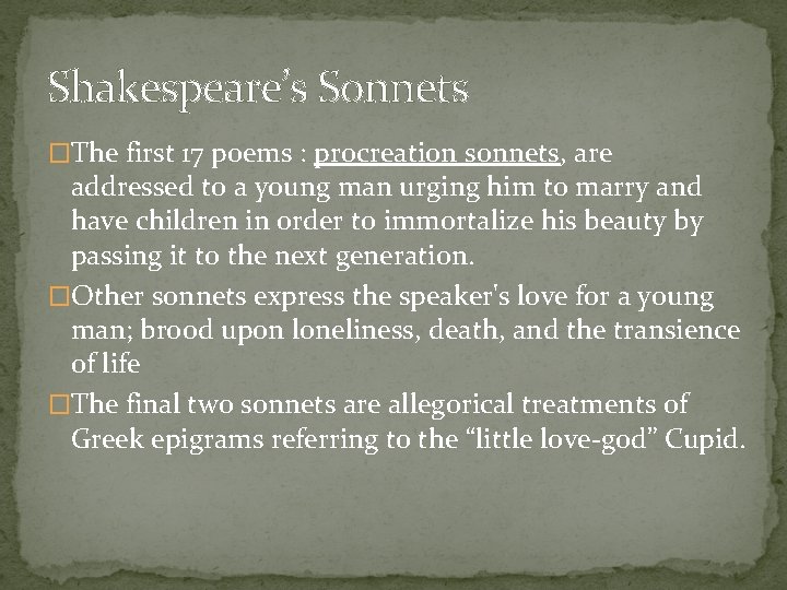 Shakespeare’s Sonnets �The first 17 poems : procreation sonnets, are addressed to a young