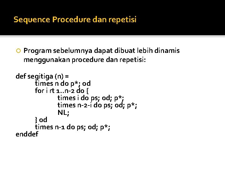 Sequence Procedure dan repetisi Program sebelumnya dapat dibuat lebih dinamis menggunakan procedure dan repetisi: