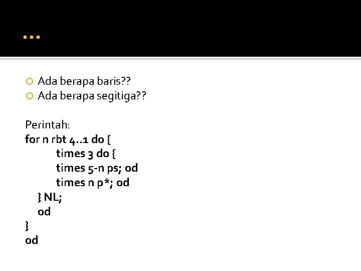 … Ada berapa baris? ? Ada berapa segitiga? ? Perintah: for n rbt 4.