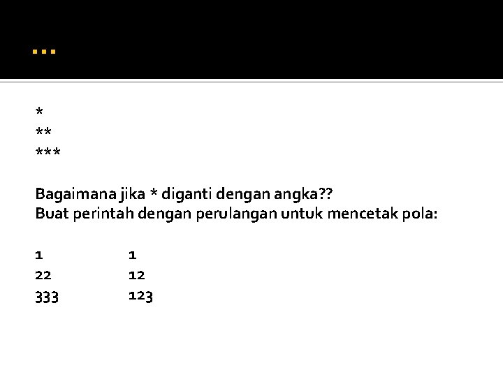 … * ** *** Bagaimana jika * diganti dengan angka? ? Buat perintah dengan