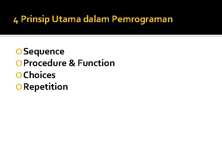 4 Prinsip Utama dalam Pemrograman Sequence Procedure & Function Choices Repetition 