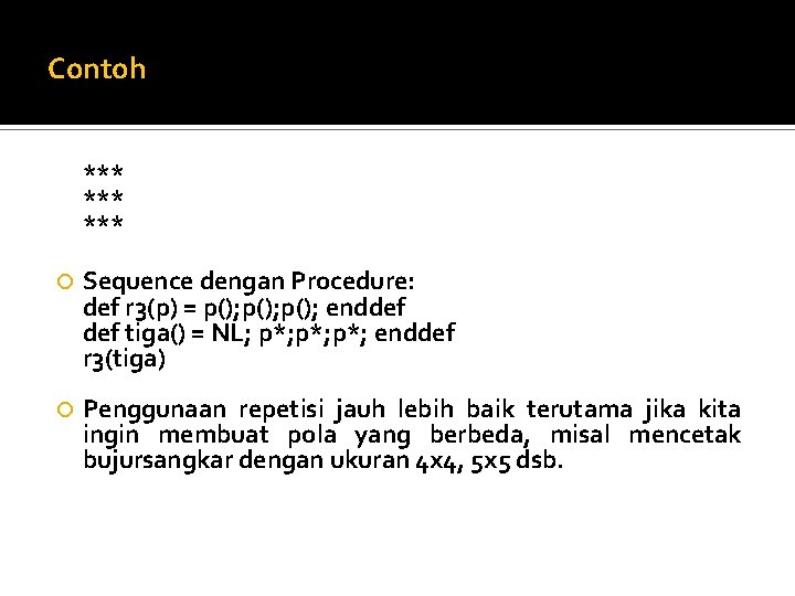 Contoh *** *** Sequence dengan Procedure: def r 3(p) = p(); enddef tiga() =