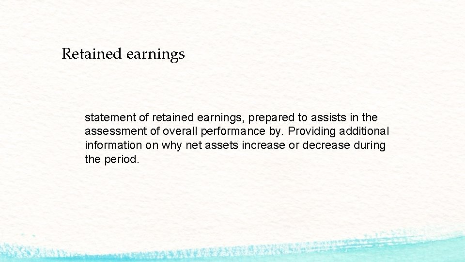Retained earnings statement of retained earnings, prepared to assists in the assessment of overall