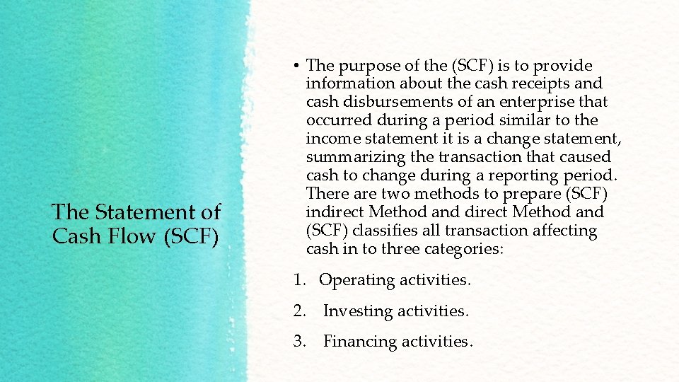 The Statement of Cash Flow (SCF) • The purpose of the (SCF) is to
