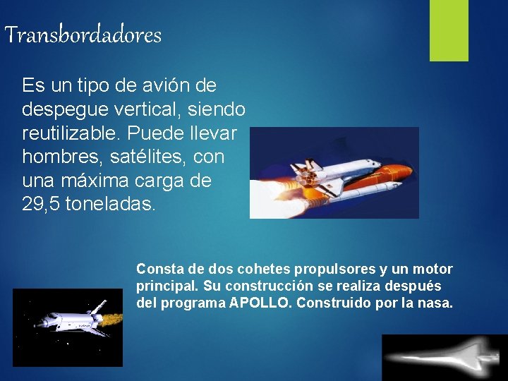 Transbordadores Es un tipo de avión de despegue vertical, siendo reutilizable. Puede llevar hombres,