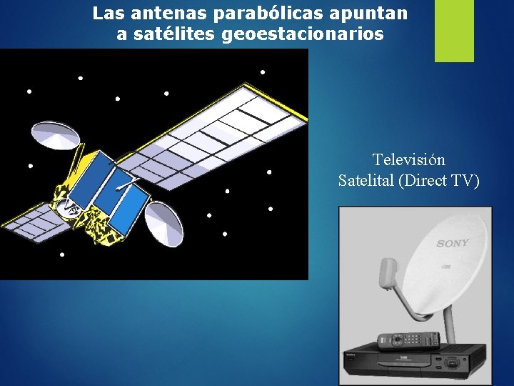 Las antenas parabólicas apuntan a satélites geoestacionarios Televisión Satelital (Direct TV) 