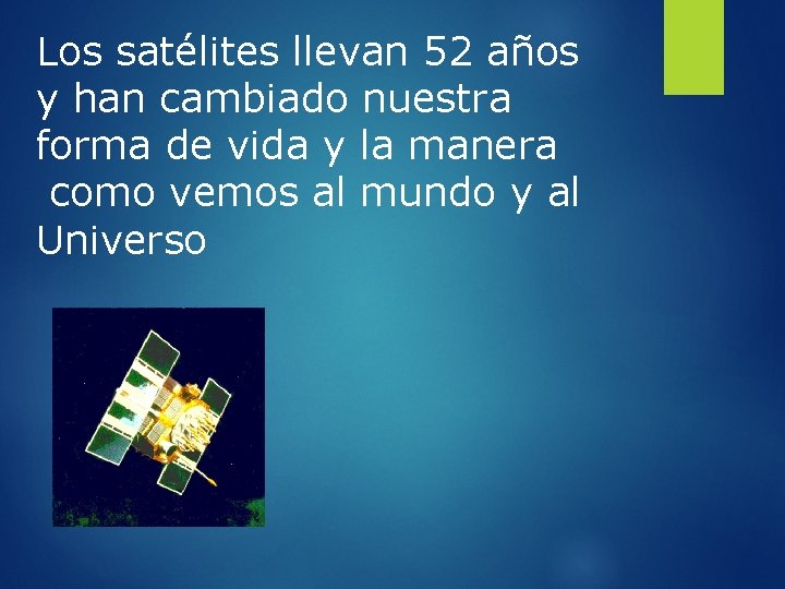 Los satélites llevan 52 años y han cambiado nuestra forma de vida y la