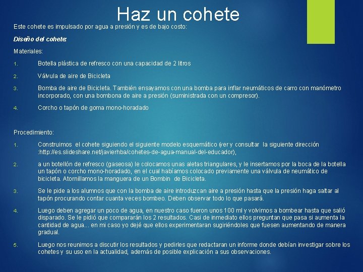 Haz un cohete Este cohete es impulsado por agua a presión y es de