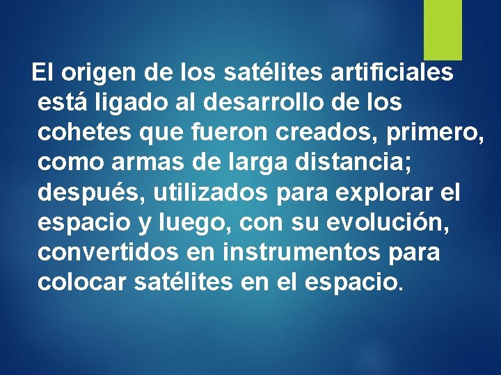 El origen de los satélites artificiales está ligado al desarrollo de los cohetes que