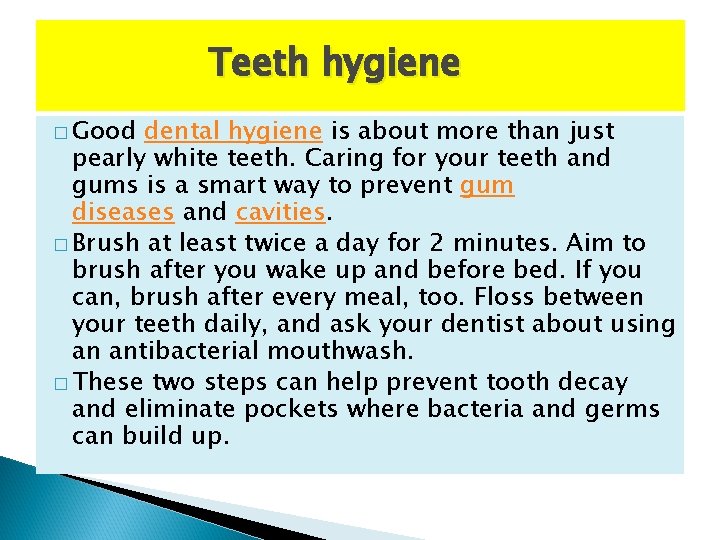 Teeth hygiene � Good dental hygiene is about more than just pearly white teeth.
