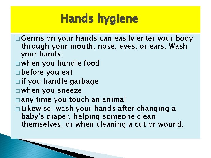 Hands hygiene � Germs on your hands can easily enter your body through your